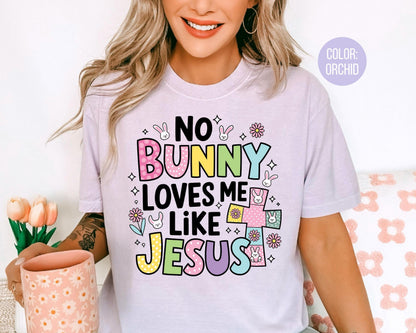 Comfort Colors® No Bunny Loves Me Like Jesus Shirt, Jesus Easter Shirts