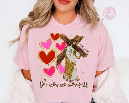 Comfort Colors Oh How He Loves Us Shirt: Valentine's Day Jesus Tee