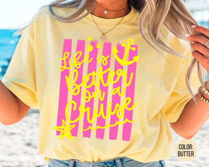 Comfort Colors Life is Better On A Cruise Shirt, Family Cruise Shirts