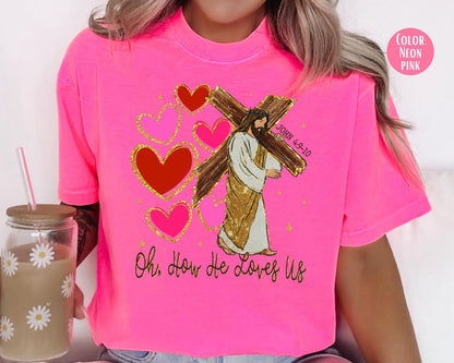 Comfort Colors Oh How He Loves Us Shirt: Valentine's Day Jesus Tee