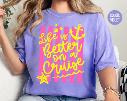 Comfort Colors Life is Better On A Cruise Shirt, Family Cruise Shirts