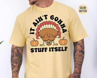 Comfort Colors It Ain't Gonna Stuff Itself Shirt, Funny Thanksgiving Shirts, Mens Turkey T-shirt