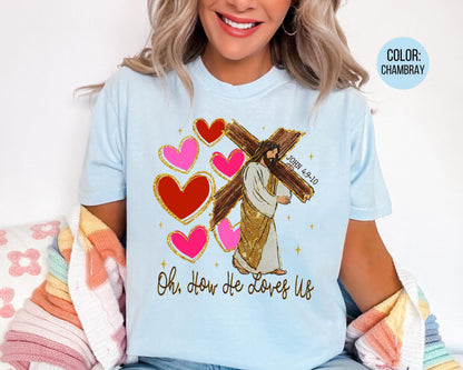 Comfort Colors Oh How He Loves Us Shirt: Valentine's Day Jesus Tee