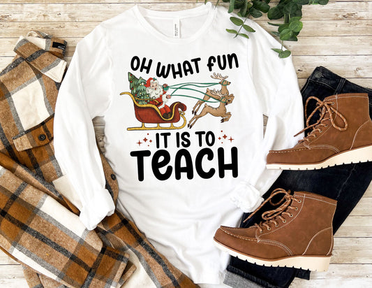 Oh What Fun it is to Teach Sleigh Long Sleeve Shirt - Long Sleeve Teacher Shirt