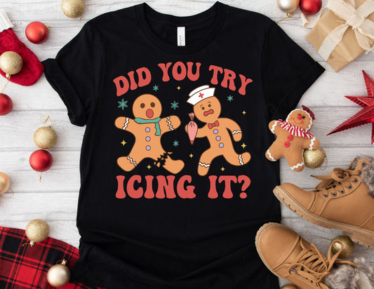 Did you Try Icing It Shirt - Christmas Nurse Shirt