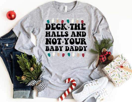 Deck the Halls and Not Your Baby Daddy Long Sleeve Shirt - Mom Long Sleeve Christmas Shirt