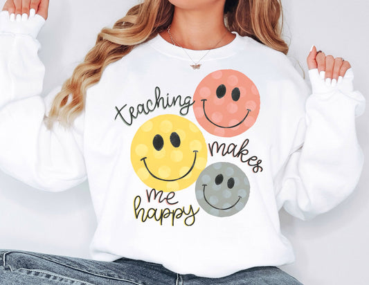 Teaching Makes me Happy Sweatshirt - Teacher Sweatshirt