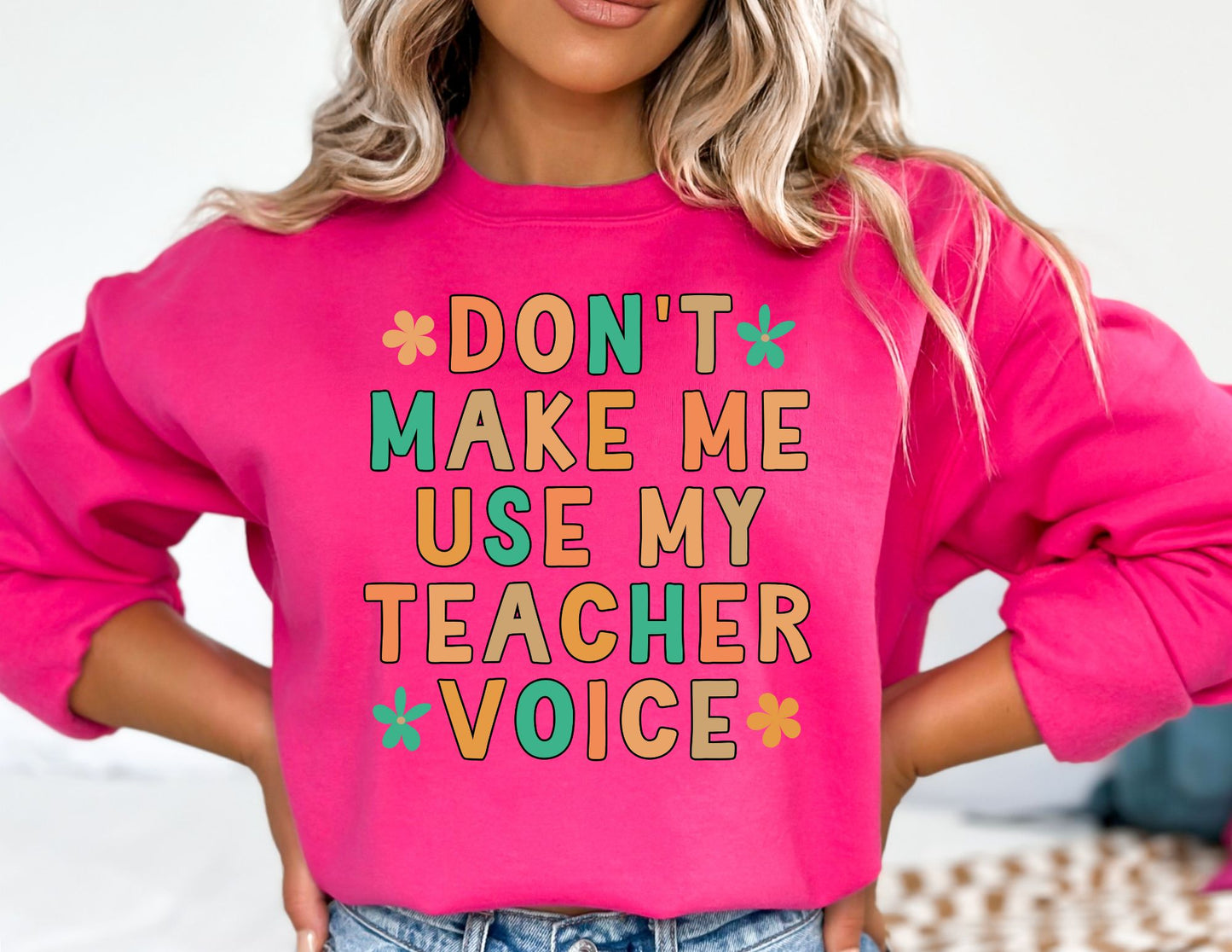 Don't Make me Use my Teacher Voice Sweatshirt - Teacher Sweatshirt