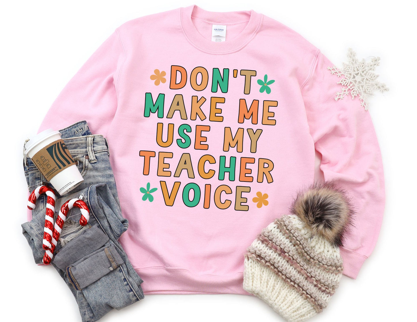 Don't Make me Use my Teacher Voice Sweatshirt - Teacher Sweatshirt