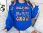 Helping Little Minds Grow Sweatshirt - Teacher Sweatshirt