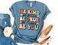 Be Kind Be You Shirt - Teacher Shirt