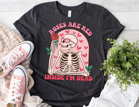 Roses are Red Inside I'm Dead Shirt - Valentines Day Shirt