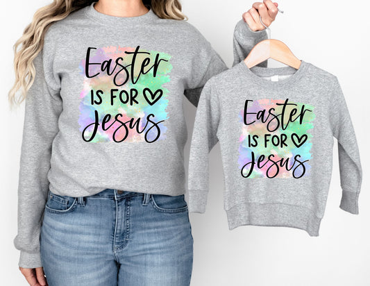 Easter is for Jesus Sweatshirt - Mommy and Me Easter Sweatshirt