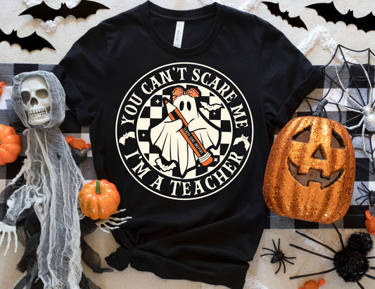 You Can't Scare me I'm a Teacher Shirt - Halloween Teacher Shirt