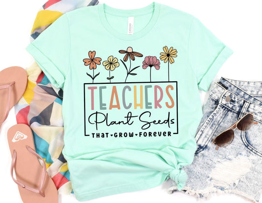 Teachers Plant Seeds That Grow Forever Shirt - Teacher Shirt