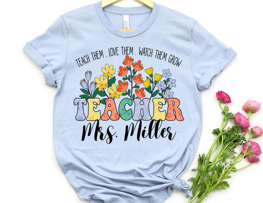 Custom Teach Them Love Them Watch Them Grow Shirt - Teacher Shirt