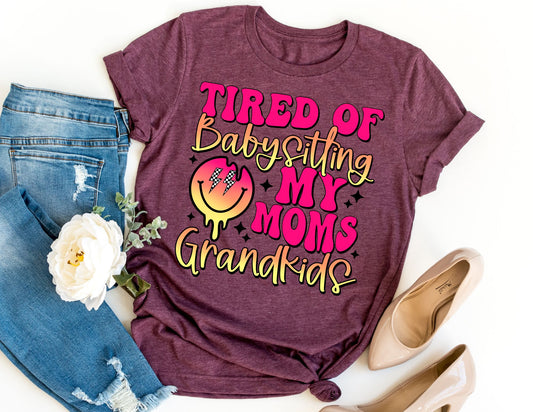 Tired of Babysitting my Moms Grandkids Shirt - Funny Mom Shirt