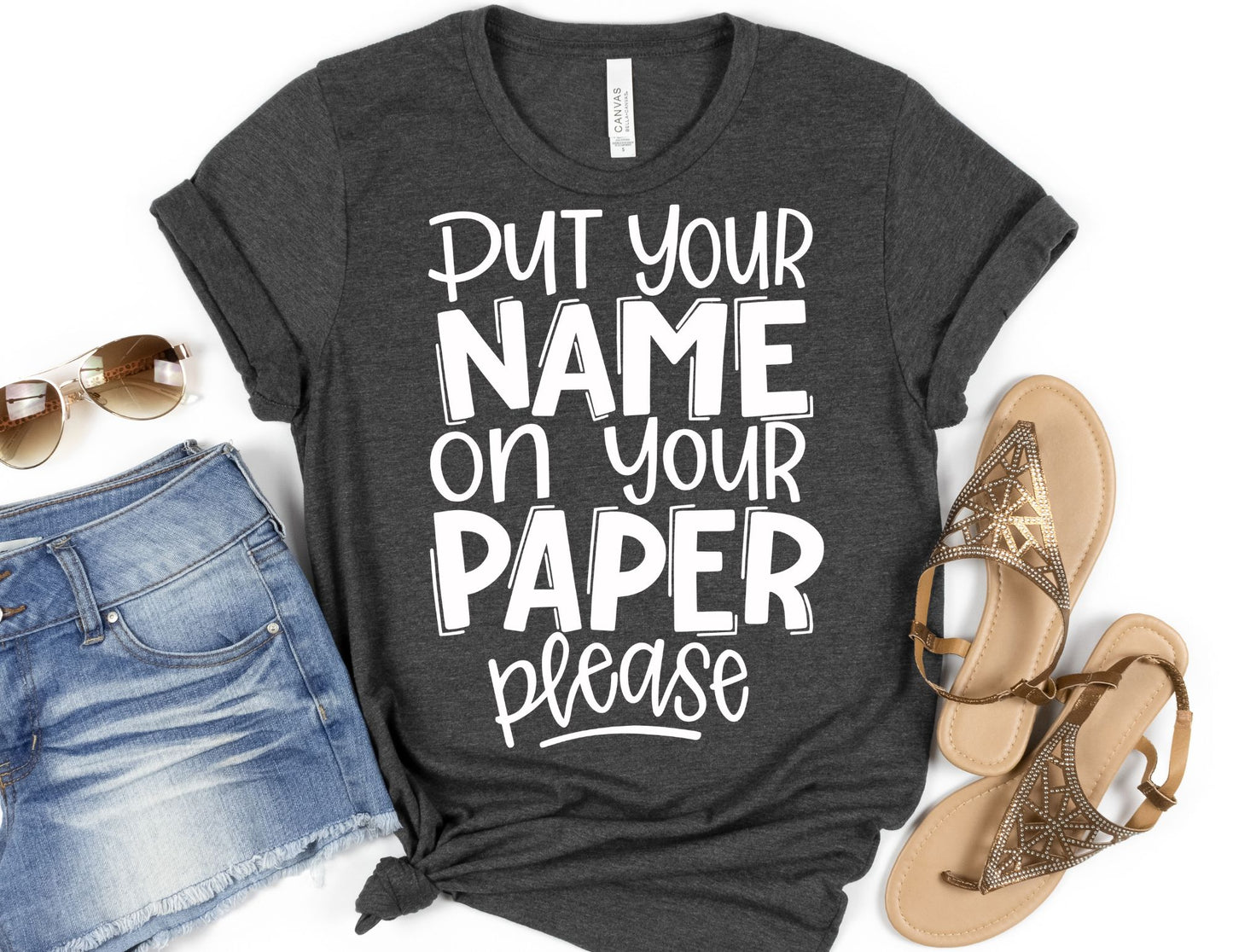 Put Your Name on Your Paper Please Shirt - Teacher Shirt