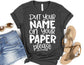 Put Your Name on Your Paper Please Shirt - Teacher Shirt