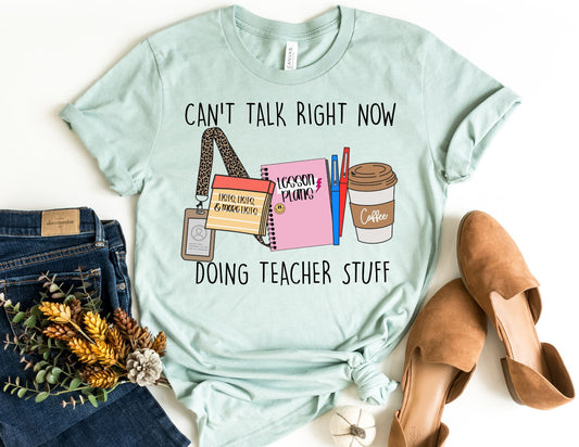 Can't Talk Right Now Doing Teacher Stuff Shirt - Teacher Shirt