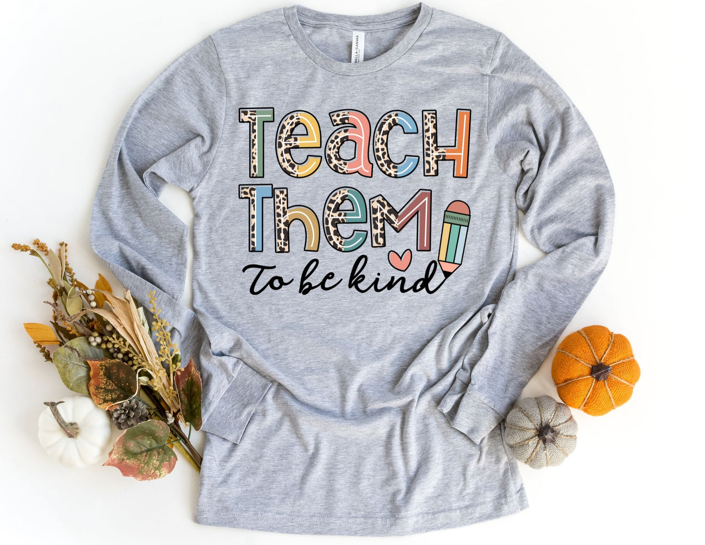 Teach Them to be Kind Long Sleeve Shirt - Long Sleeve Teacher Shirt