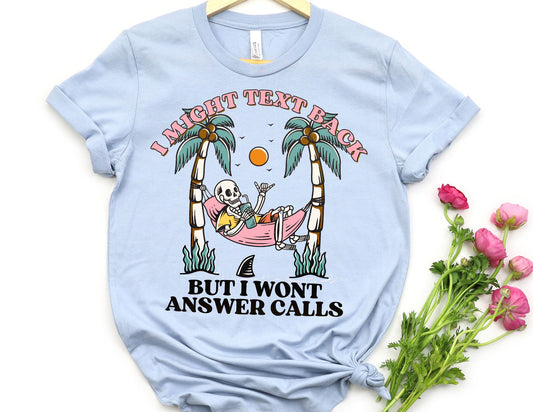 I Might Text Back but I Won't Answer Calls Shirt - Funny Summer Shirt