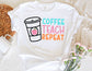 Coffee Teach Repeat Shirt - Teacher Shirt