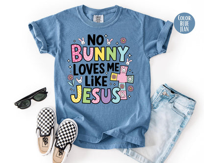 Comfort Colors® No Bunny Loves Me Like Jesus Shirt, Jesus Easter Shirts