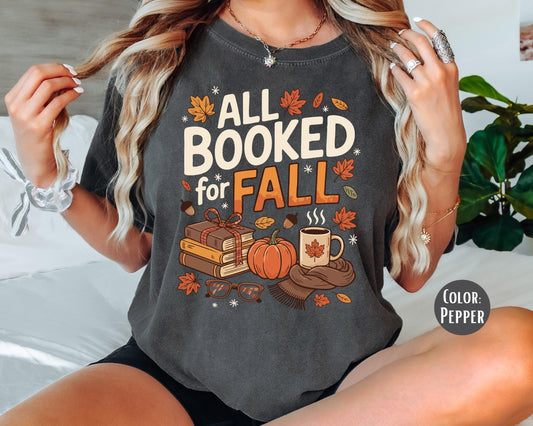 Comfort Colors All Booked for Fall Shirt: Book Lover Reading Tee