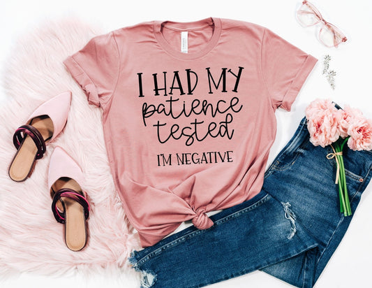 I Had my Patience Tested I'm Negative Shirt - Funny Shirt