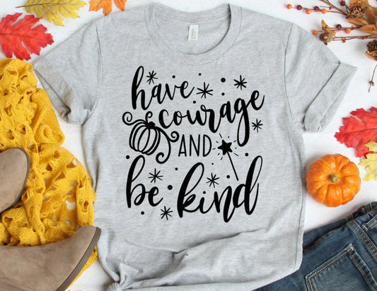 Have Courage and be Kind Shirt - Fall Shirt