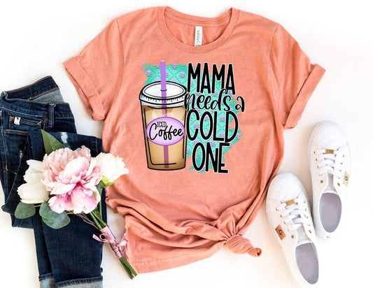 Mama Needs a Cold One Shirt - Mom Shirt