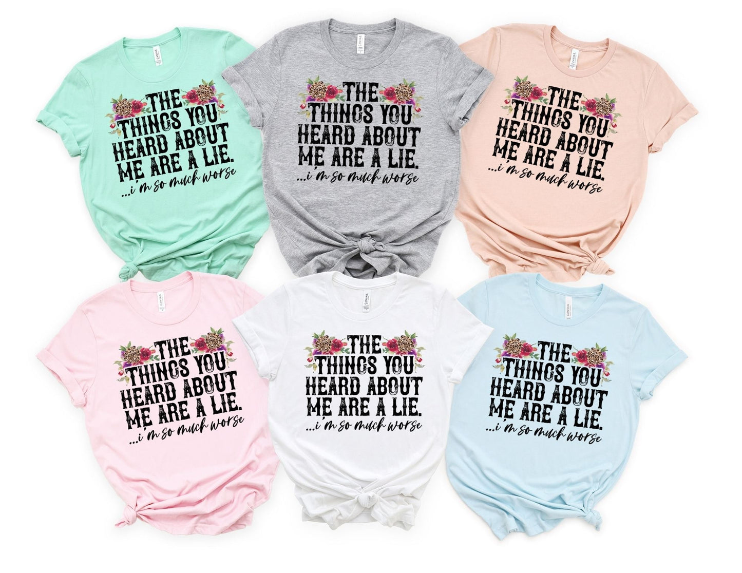 The Things you Heard About me are a Lie I'm so Much Worse - Funny Shirt