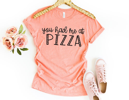 You Had me at Pizza Shirt - Funny Shirt