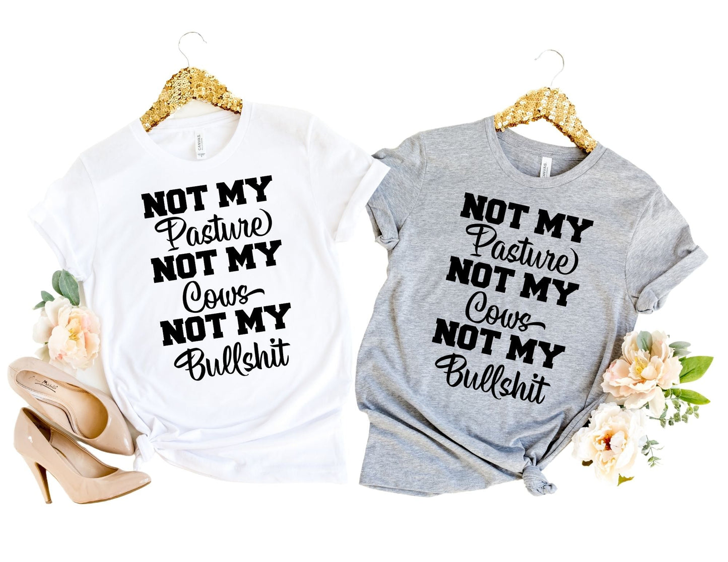 Not my Pasture Not my Cows Not my Bullshit Shirt - Funny Shirt