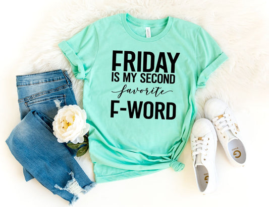 Friday is my Second Favorite F Word Shirt - Funny Shirt