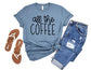 All the Coffee Shirt - Funny Shirt