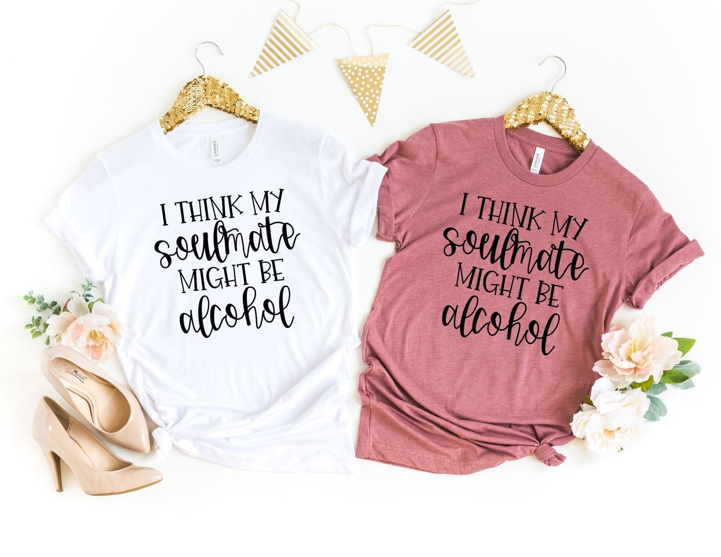 I Think my Soulmate Might be Alcohol Shirt - Funny Shirt