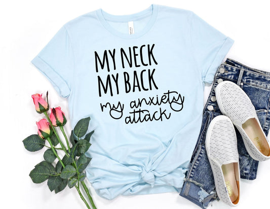 My Neck my Back my Anxiety Attack Shirt - Funny Shirt