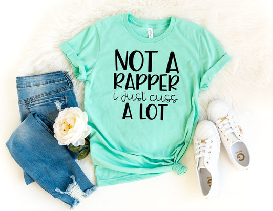 Not a Rapper I Just Cuss A lot Shirt - Funny Shirt