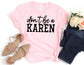 Don't be a Karen Shirt - Funny Shirt