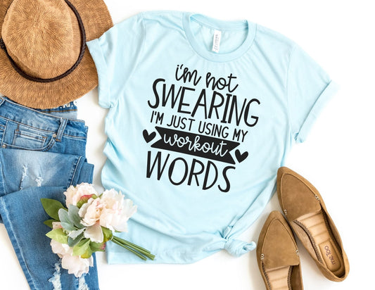 I'm Not Swearing I'm Just Using my Workout Words Shirt - Funny Shirt