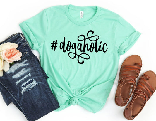 Dogaholic Shirt - Dog Mom Shirt