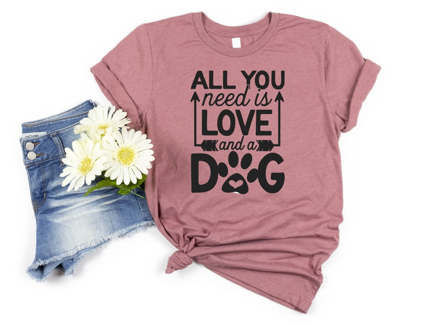 All You Need is Love and a Dog Shirt - Dog Mom Shirt