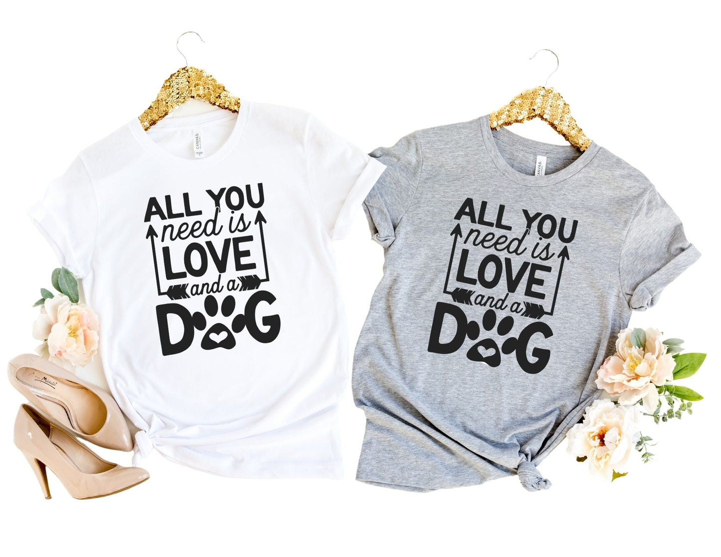 All You Need is Love and a Dog Shirt - Dog Mom Shirt