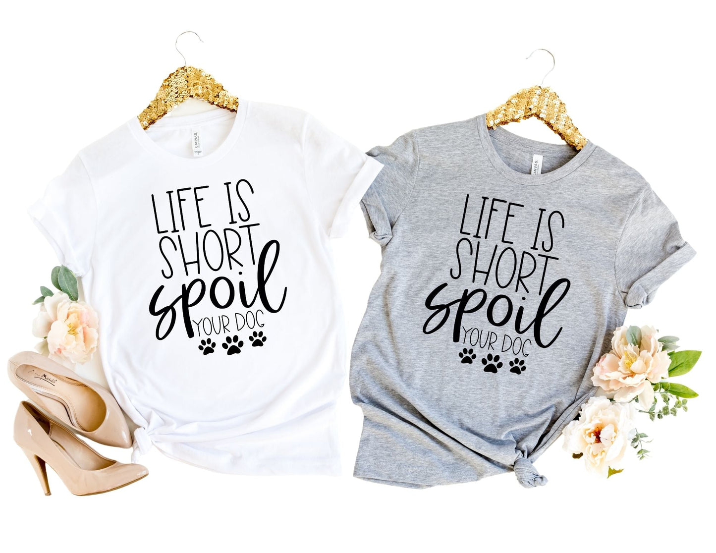 Life is Short Spoil Your Dog Shirt - Dog Mom Shirt