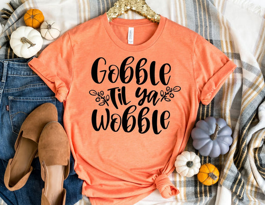 Gobble till You Wobble Shirt - Thanksgiving Shirt