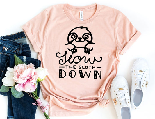 Slow the Sloth Down Shirt - Funny Sloth Shirt