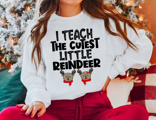 I Teach the Cutest Little Reindeer Sweatshirt - Teacher Sweatshirt