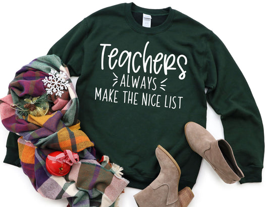 Teachers Always Make the Nice List Sweatshirt - Christmas Teacher Sweatshirt